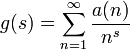 g(s)=\sum _{{n=1}}^{{\infty }}{\frac  {a(n)}{n^{{s}}}}