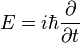E=i\hbar {\frac  {\partial }{\partial t}}\,\!