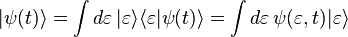 |\psi (t)\rangle =\int d\varepsilon \,|\varepsilon \rangle \langle \varepsilon |\psi (t)\rangle =\int d\varepsilon \,\psi (\varepsilon ,t)|\varepsilon \rangle 