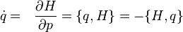 {\dot  q}=~~{\frac  {\partial H}{\partial p}}=\{q,H\}=-\{H,q\}