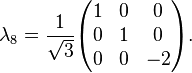 \lambda _{8}={\frac  {1}{{\sqrt  {3}}}}{\begin{pmatrix}1&0&0\\0&1&0\\0&0&-2\end{pmatrix}}.