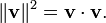 \|{\textbf  {v}}\|^{2}={\textbf  {v}}\cdot {\textbf  {v}}.