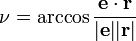 \nu =\arccos {{{\mathbf  {e}}\cdot {\mathbf  {r}}} \over {{\mathbf  {\left|e\right|}}{\mathbf  {\left|r\right|}}}}