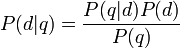 P(d|q)={\frac  {P(q|d)P(d)}{P(q)}}