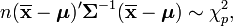 n(\overline {{\mathbf  x}}-{\boldsymbol  {\mu }})'{{\mathbf  \Sigma }}^{{-1}}(\overline {{\mathbf  x}}-{\boldsymbol  {{\mathbf  \mu }}})\sim \chi _{p}^{2},