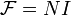 {\mathcal  {F}}=NI