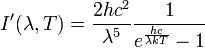 I'(\lambda ,T)={\frac  {2hc^{2}}{\lambda ^{5}}}{\frac  {1}{e^{{{\frac  {hc}{\lambda kT}}}}-1}}