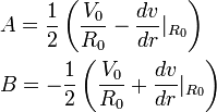 {\begin{aligned}&A={\frac  {1}{2}}\left({\frac  {V_{{0}}}{R_{{0}}}}-{\frac  {dv}{dr}}|_{{R_{{0}}}}\right)\\&B=-{\frac  {1}{2}}\left({\frac  {V_{{0}}}{R_{{0}}}}+{\frac  {dv}{dr}}|_{{R_{{0}}}}\right)\\\end{aligned}}