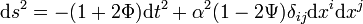 {\mathrm  {d}}s^{2}=-(1+2\Phi ){\mathrm  {d}}t^{2}+\alpha ^{2}(1-2\Psi )\delta _{{ij}}{\mathrm  {d}}x^{i}{\mathrm  {d}}x^{j}\,