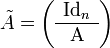 {\tilde  A}=\left({\begin{array}{c}{{\rm {Id}}}_{n}\\\hline {{\rm {A}}}\end{array}}\right)