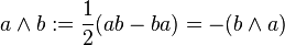 a\wedge b:={\frac  {1}{2}}(ab-ba)=-(b\wedge a)