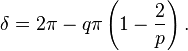 \delta =2\pi -q\pi \left(1-{2 \over p}\right).