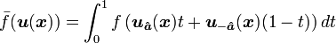 {\bar  f}({\boldsymbol  {u}}({\boldsymbol  {x}}))=\int _{0}^{1}f\left({\boldsymbol  {u}}_{{{\boldsymbol  {{\hat  a}}}}}({\boldsymbol  {x}})t+{\boldsymbol  {u}}_{{-{\boldsymbol  {{\hat  a}}}}}({\boldsymbol  {x}})(1-t)\right)dt