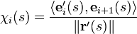 \chi _{i}(s)={\frac  {\langle {\mathbf  {e}}_{i}'(s),{\mathbf  {e}}_{{i+1}}(s)\rangle }{\|{\mathbf  {r}}'(s)\|}}