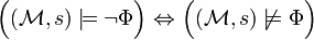 {\Big (}({\mathcal  {M}},s)\models \neg \Phi {\Big )}\Leftrightarrow {\Big (}({\mathcal  {M}},s)\not \models \Phi {\Big )}