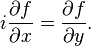 {i{\dfrac  {\partial f}{\partial x}}}={\dfrac  {\partial f}{\partial y}}.