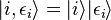 |i,\epsilon _{i}\rangle =|i\rangle |\epsilon _{i}\rangle 