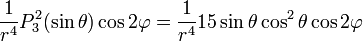 {\frac  {1}{r^{4}}}P_{3}^{2}(\sin \theta )\cos 2\varphi ={\frac  {1}{r^{4}}}15\sin \theta \cos ^{2}\theta \cos 2\varphi 