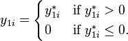 y_{{1i}}={\begin{cases}y_{{1i}}^{*}&{\textrm  {if}}\;y_{{1i}}^{*}>0\\0&{\textrm  {if}}\;y_{{1i}}^{*}\leq 0.\end{cases}}