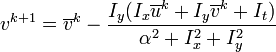 v^{{k+1}}=\overline {v}^{k}-{\frac  {I_{y}(I_{x}\overline {u}^{k}+I_{y}\overline {v}^{k}+I_{t})}{\alpha ^{2}+I_{x}^{2}+I_{y}^{2}}}