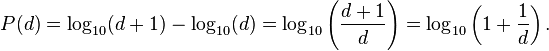 P(d)=\log _{{10}}(d+1)-\log _{{10}}(d)=\log _{{10}}\left({\frac  {d+1}{d}}\right)=\log _{{10}}\left(1+{\frac  {1}{d}}\right).