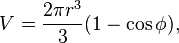 V={\frac  {2\pi r^{3}}{3}}(1-\cos \phi ),