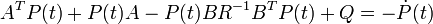 A^{T}P(t)+P(t)A-P(t)BR^{{-1}}B^{T}P(t)+Q=-{\dot  {P}}(t)\,