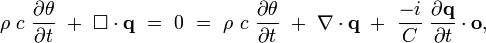 \rho ~c~{\frac  {\partial \theta }{\partial t}}~+~\square \cdot {\mathbf  {q}}~=~0~=~\rho ~c~{\frac  {\partial \theta }{\partial t}}~+~\nabla \cdot {\mathbf  {q}}~+~{\frac  {-i}{C}}~{\frac  {\partial {\mathbf  {q}}}{\partial t}}\cdot {\mathbf  {o}},