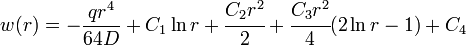 w(r)=-{\frac  {qr^{4}}{64D}}+C_{1}\ln r+{\cfrac  {C_{2}r^{2}}{2}}+{\cfrac  {C_{3}r^{2}}{4}}(2\ln r-1)+C_{4}