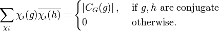 \sum _{{\chi _{i}}}\chi _{i}(g)\overline {\chi _{i}(h)}={\begin{cases}\left|C_{G}(g)\right|,&{\mbox{ if }}g,h{\mbox{ are conjugate }}\\0&{\mbox{ otherwise.}}\end{cases}}