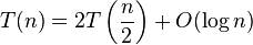 T(n)=2T\left({\frac  {n}{2}}\right)+O(\log n)