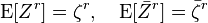 \operatorname {E}[Z^{r}]=\zeta ^{r},\quad \operatorname {E}[{\bar  Z}^{r}]={\bar  \zeta }^{r}