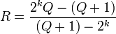 R={\frac  {2^{k}Q-(Q+1)}{(Q+1)-2^{k}}}