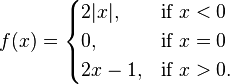 f(x)={\begin{cases}2|x|,&{\mbox{if }}x<0\\0,&{\mbox{if }}x=0\\2x-1,&{\mbox{if }}x>0.\end{cases}}