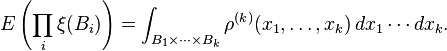 E\left(\prod _{i}\xi (B_{i})\right)=\int _{{B_{1}\times \cdots \times B_{k}}}\rho ^{{(k)}}(x_{1},\ldots ,x_{k})\,dx_{1}\cdots dx_{k}.