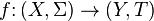  f \colon (X, \Sigma )  \rightarrow ( Y, T ) 