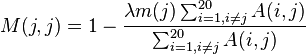 M(j,j)=1-{\frac  {\lambda m(j)\sum _{{i=1,i\neq j}}^{{20}}A(i,j)}{\sum _{{i=1,i\neq j}}^{{20}}A(i,j)}}