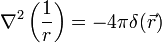 \nabla ^{2}\left({\frac  {1}{r}}\right)=-4\pi \delta ({\vec  {r}})