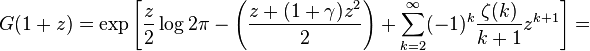 G(1+z)=\exp \left[{\frac  {z}{2}}\log 2\pi -\left({\frac  {z+(1+\gamma )z^{2}}{2}}\right)+\sum _{{k=2}}^{{\infty }}(-1)^{k}{\frac  {\zeta (k)}{k+1}}z^{{k+1}}\right]=