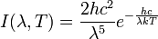 I(\lambda ,T)={\frac  {2hc^{2}}{\lambda ^{5}}}e^{{-{\frac  {hc}{\lambda kT}}}}