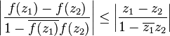 \left|{\frac  {f(z_{1})-f(z_{2})}{1-\overline {f(z_{1})}f(z_{2})}}\right|\leq \left|{\frac  {z_{1}-z_{2}}{1-\overline {z_{1}}z_{2}}}\right|