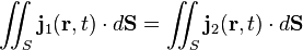 \int \!\!\!\!\int _{{S}}{\mathbf  {j}}_{1}({\mathbf  {r}},t)\cdot d{\mathbf  {S}}=\int \!\!\!\!\int _{{S}}{\mathbf  {j}}_{2}({\mathbf  {r}},t)\cdot d{\mathbf  {S}}