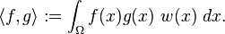 \langle f,g\rangle :=\int _{\Omega }f(x)g(x)\ w(x)\ dx.