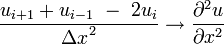 {\frac  {u_{{i+1}}+u_{{i-1}}\ -\ 2u_{i}}{{\Delta x}^{2}}}\rightarrow {\frac  {\partial ^{2}u}{\partial x^{2}}}