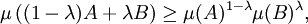 \mu \left((1-\lambda )A+\lambda B\right)\geq \mu (A)^{{1-\lambda }}\mu (B)^{{\lambda }},