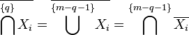 \overline {\bigcap \limits ^{{\{q\}}}X_{i}}=\overline {{\overset  {\{m-q-1\}}{\bigcup }}X_{i}}=\bigcap ^{{\{m-q-1\}}}\overline {X_{i}}