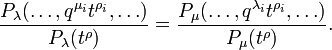 {\frac  {P_{\lambda }(\dots ,q^{{\mu _{i}}}t^{{\rho _{i}}},\dots )}{P_{\lambda }(t^{\rho })}}={\frac  {P_{\mu }(\dots ,q^{{\lambda _{i}}}t^{{\rho _{i}}},\dots )}{P_{\mu }(t^{\rho })}}.