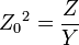 {Z_{0}}^{2}={\frac  {Z}{Y}}