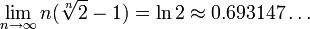 \lim _{{n\rightarrow \infty }}n({\sqrt[ {n}]{2}}-1)=\ln 2\approx 0.693147\ldots 