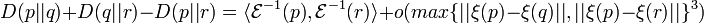 D(p||q)+D(q||r)-D(p||r)=\langle {\mathcal  {E}}^{{-1}}(p),{\mathcal  {E}}^{{-1}}(r)\rangle +o(max\{||\xi (p)-\xi (q)||,||\xi (p)-\xi (r)||\}^{3})